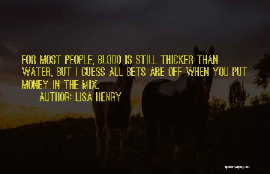 Money Thicker Than Blood Quotes By Lisa Henry