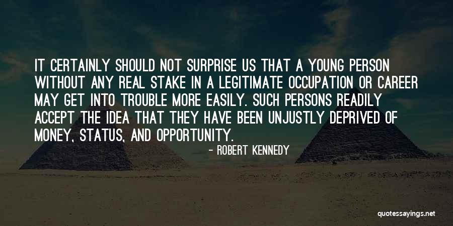 Money Trouble Quotes By Robert Kennedy Money Trouble Quotes By Robert Kennedy