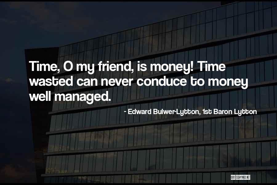 Money Vs Friends Quotes By Edward Bulwer-Lytton, 1st Baron Lytton Money Vs Friends Quotes By Edward Bulwer-Lytton, 1st Baron Lytton