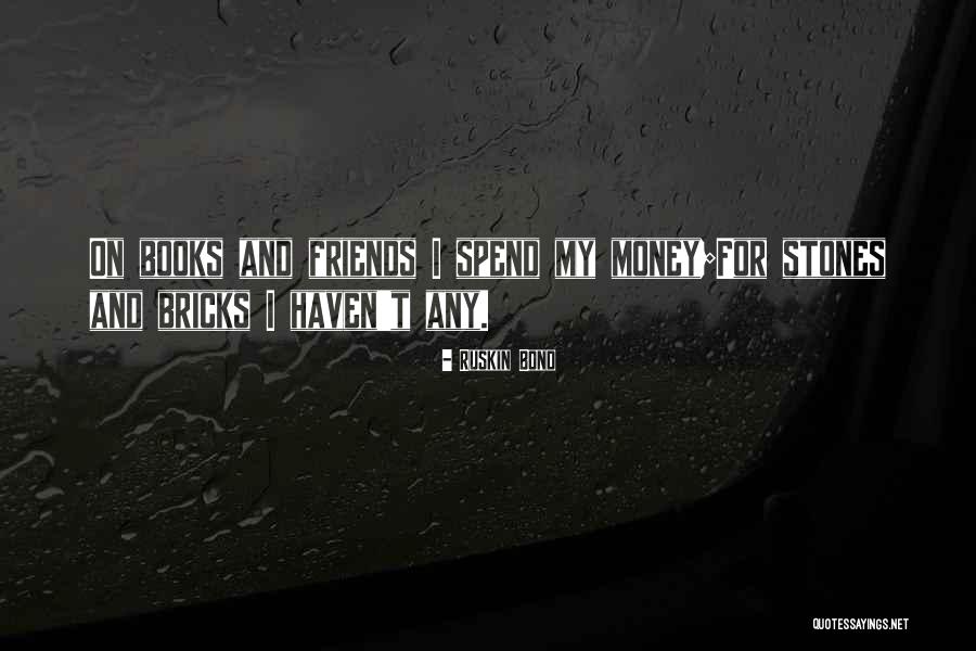 Money Vs Friends Quotes By Ruskin Bond