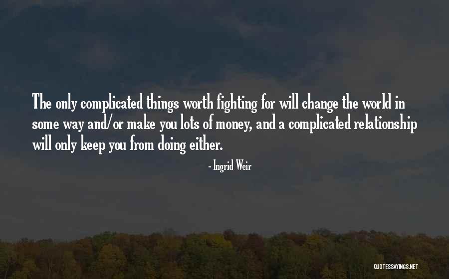 Money Will Change You Quotes By Ingrid Weir