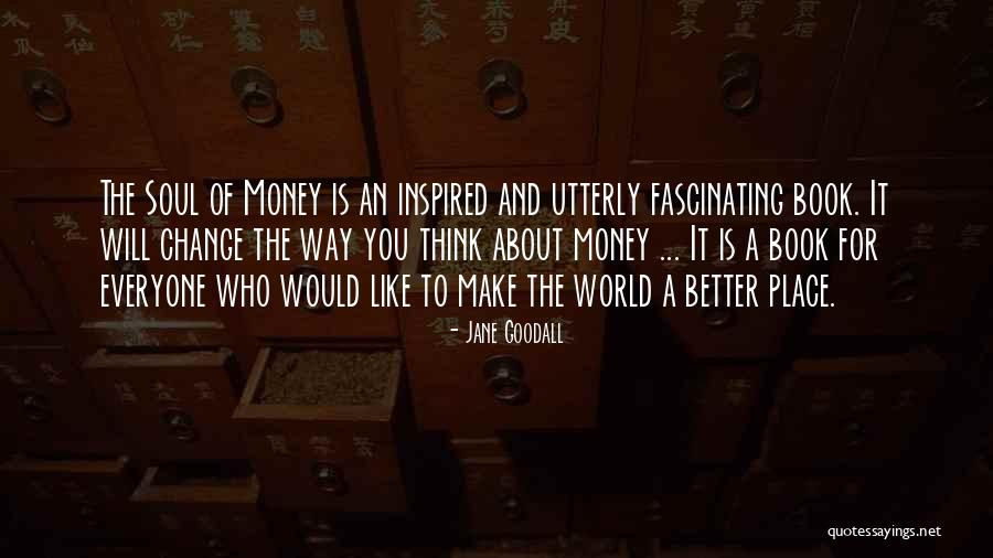 Money Will Change You Quotes By Jane Goodall