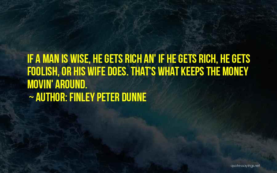 Money Wise Quotes By Finley Peter Dunne