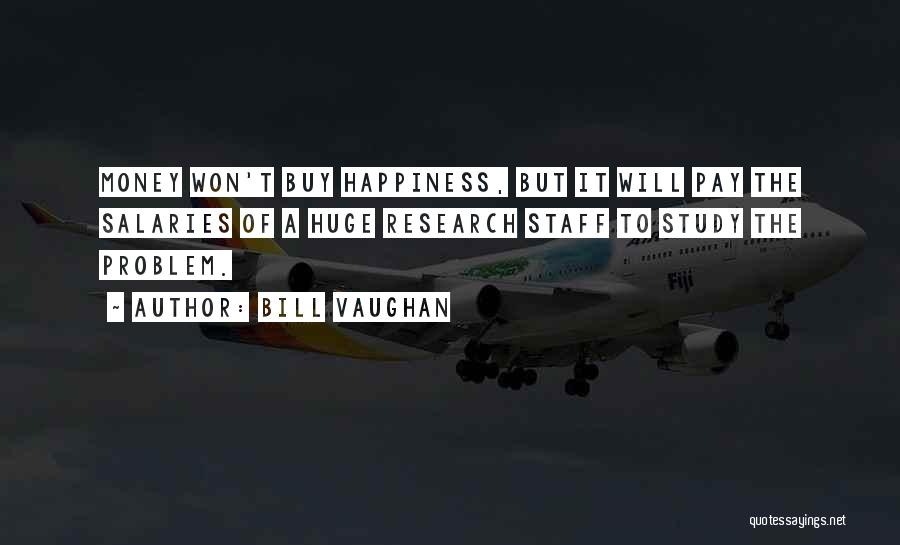 Money Won't Buy Happiness Quotes By Bill Vaughan