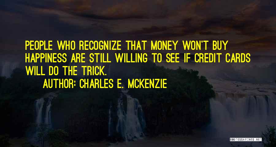 Money Won't Buy Happiness Quotes By Charles E. McKenzie