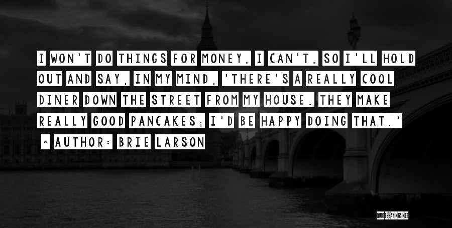 Money Won't Make You Happy Quotes By Brie Larson