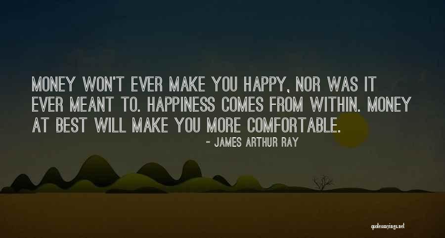Money Won't Make You Happy Quotes By James Arthur Ray Money Won't Make You Happy Quotes By James Arthur Ray