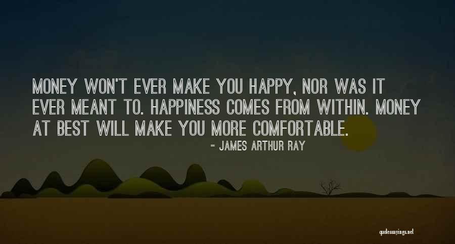 Money Won't Make You Happy Quotes By James Arthur Ray