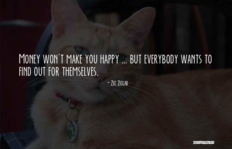 Money Won't Make You Happy Quotes By Zig Ziglar Money Won't Make You Happy Quotes By Zig Ziglar