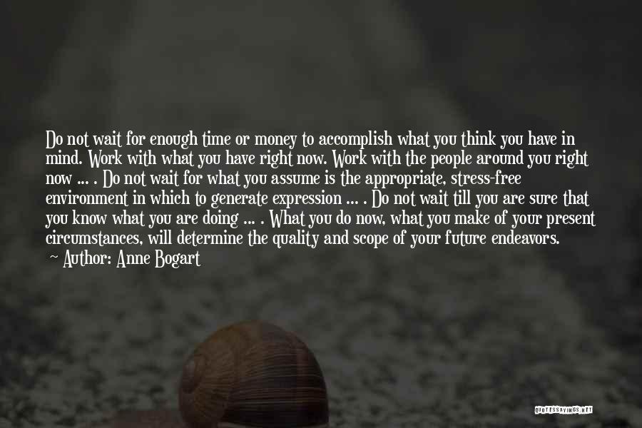 Money Work For You Quotes By Anne Bogart