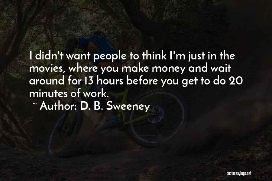 Money Work For You Quotes By D. B. Sweeney