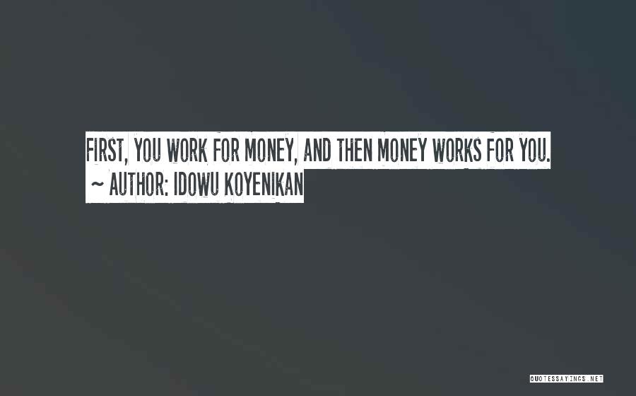 Money Work For You Quotes By Idowu Koyenikan