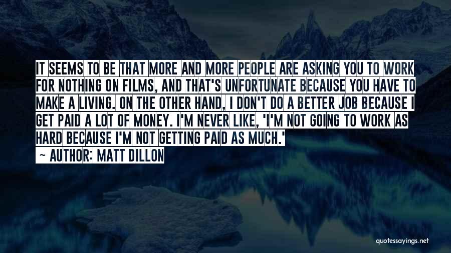 Money Work For You Quotes By Matt Dillon Money Work For You Quotes By Matt Dillon