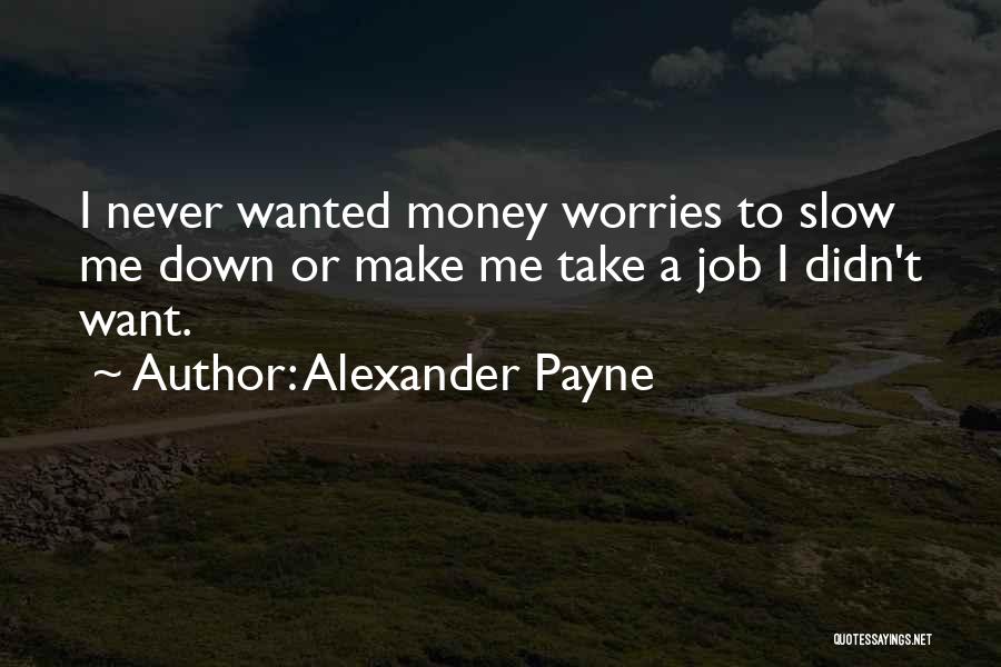 Money Worries Quotes By Alexander Payne