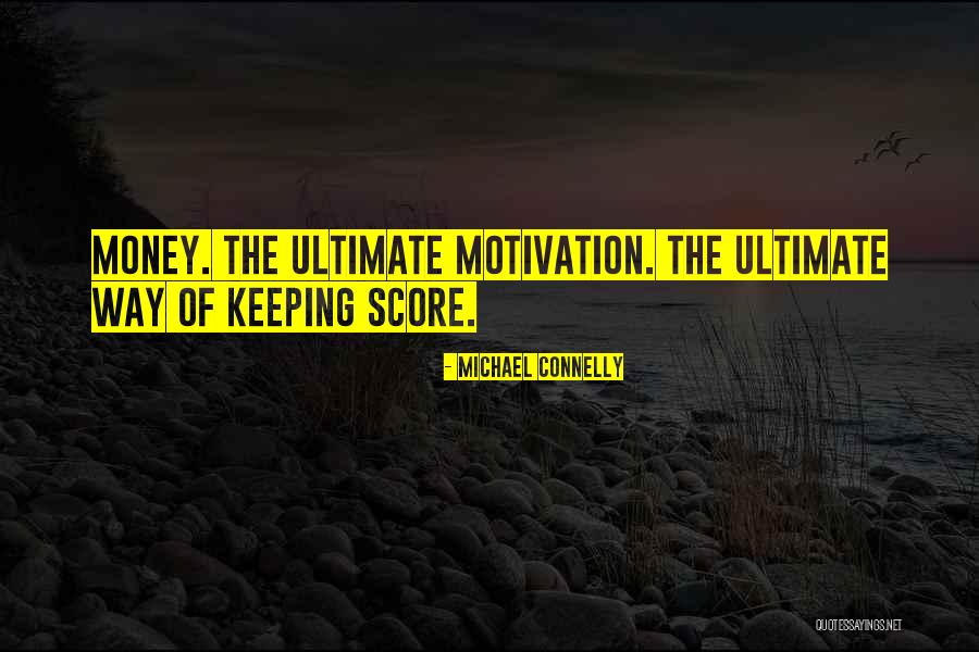 Money's My Motivation Quotes By Michael Connelly