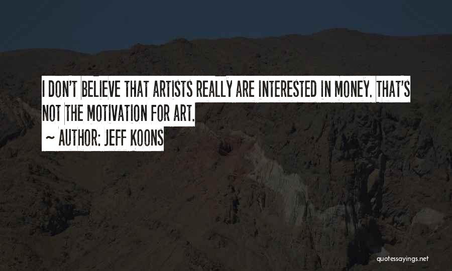 Money's The Motivation Quotes By Jeff Koons