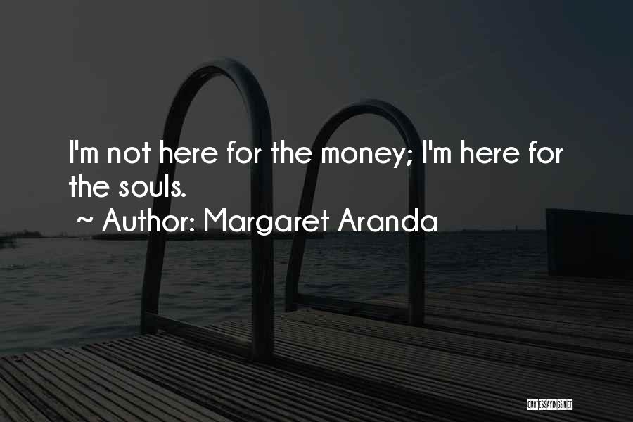 Money's The Motivation Quotes By Margaret Aranda