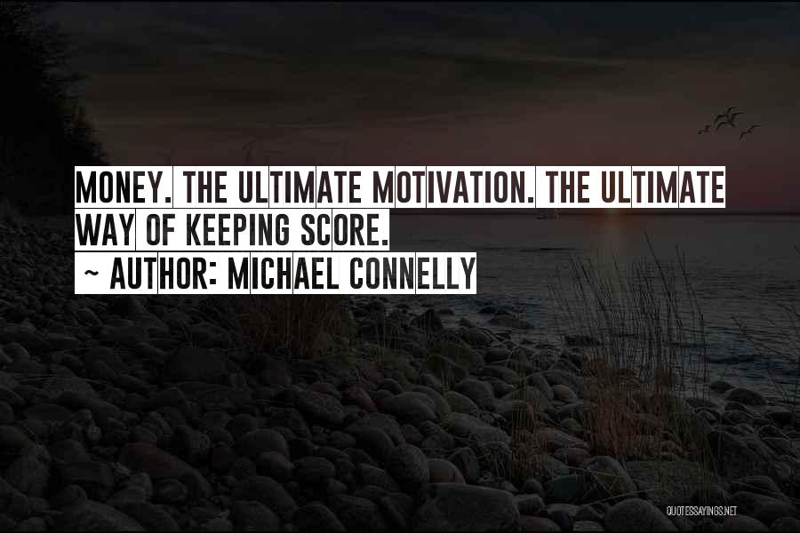 Money's The Motivation Quotes By Michael Connelly