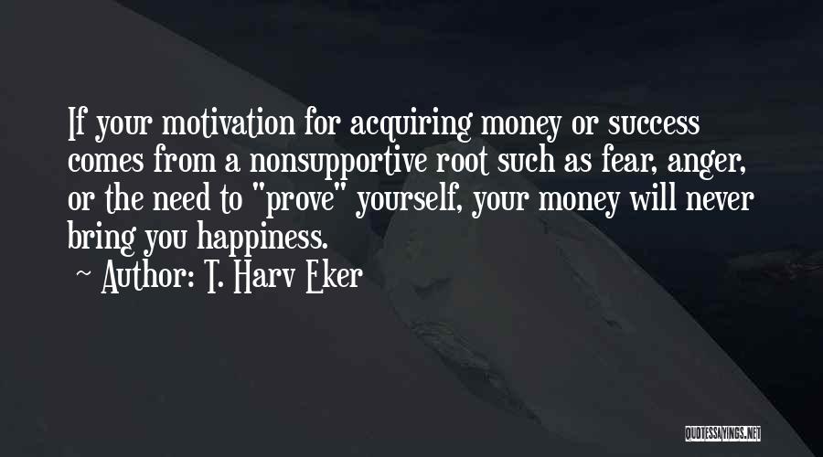 Money's The Motivation Quotes By T. Harv Eker