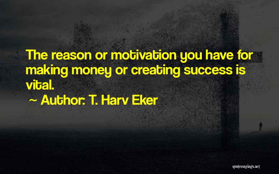 Money's The Motivation Quotes By T. Harv Eker