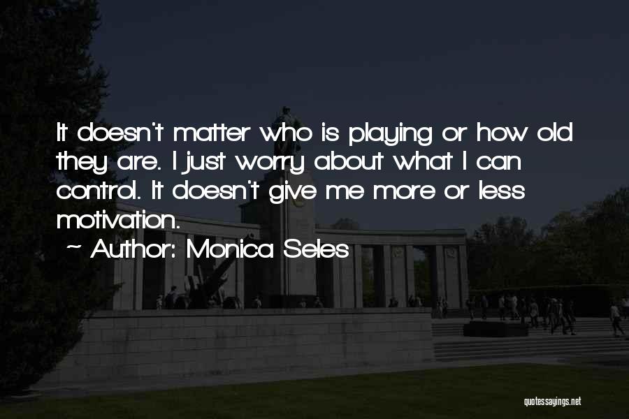 Monica Seles Quotes 472939