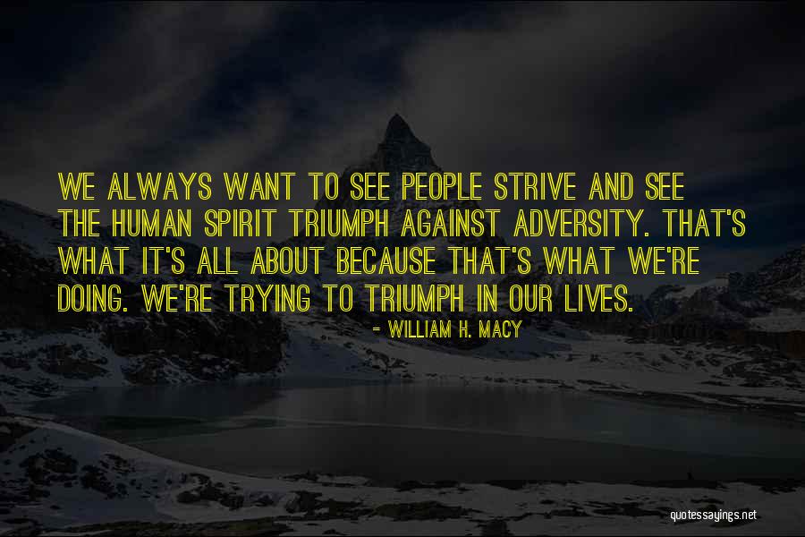 Monina Bagatsing Quotes By William H. Macy Monina Bagatsing Quotes By William H. Macy