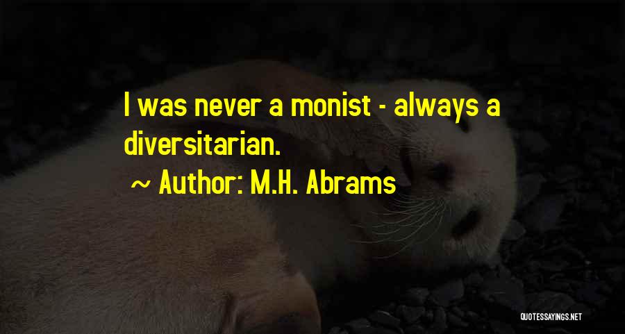 Monist Quotes By M.H. Abrams