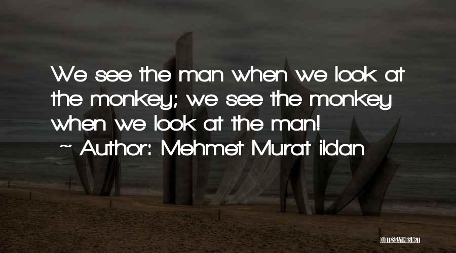 Monkey Man Quotes By Mehmet Murat Ildan