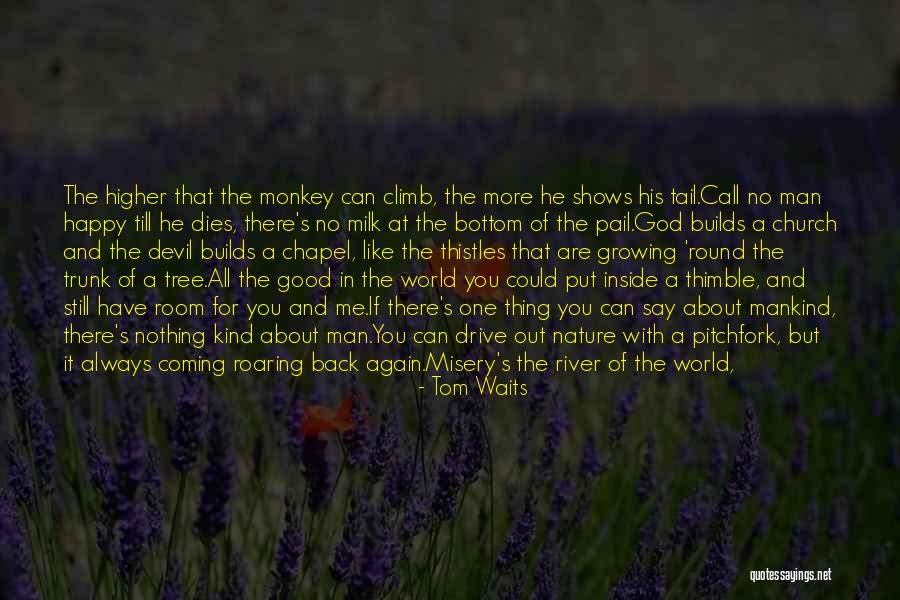 Monkey Man Tree Quotes By Tom Waits Monkey Man Tree Quotes By Tom Waits