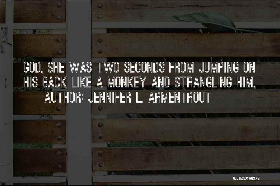 Monkey On Your Back Quotes By Jennifer L. Armentrout