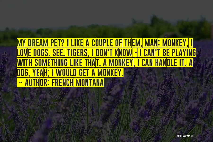 Monkey See Monkey Do Quotes By French Montana