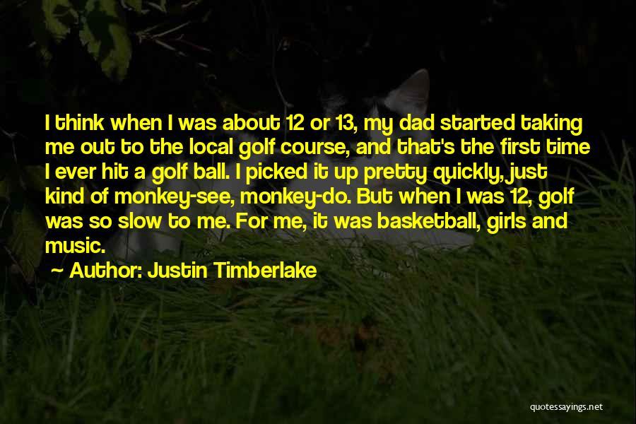 Monkey See Monkey Do Quotes By Justin Timberlake
