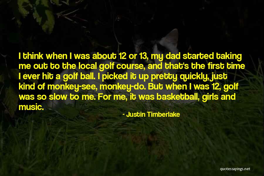 Monkey See Monkey Do Quotes By Justin Timberlake