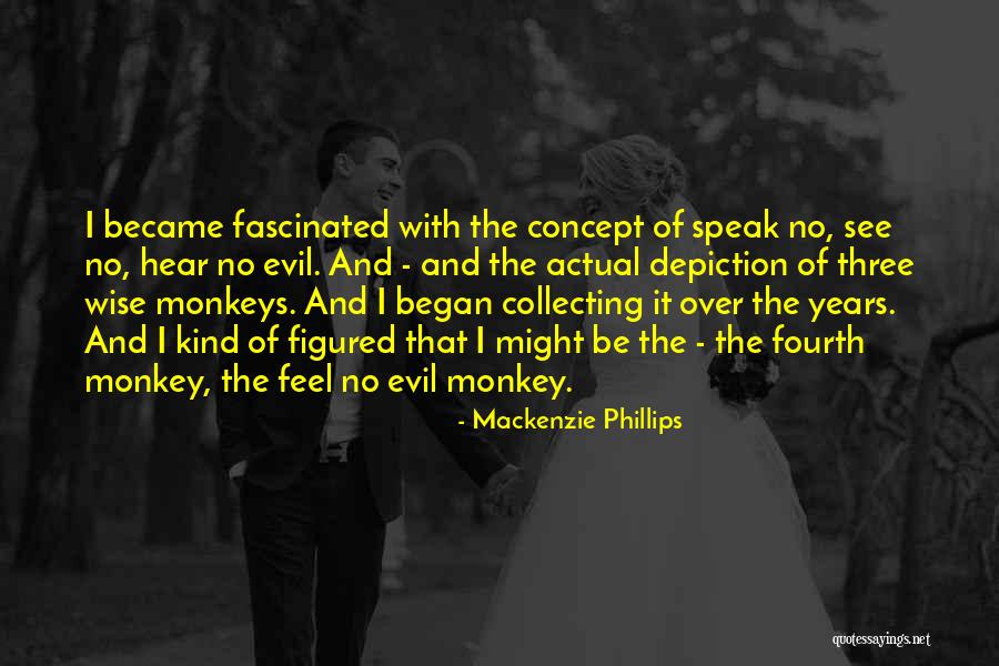 Monkey See Monkey Do Quotes By Mackenzie Phillips