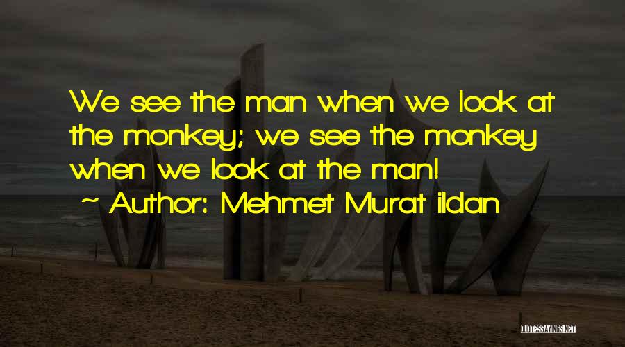 Monkey See Monkey Do Quotes By Mehmet Murat Ildan