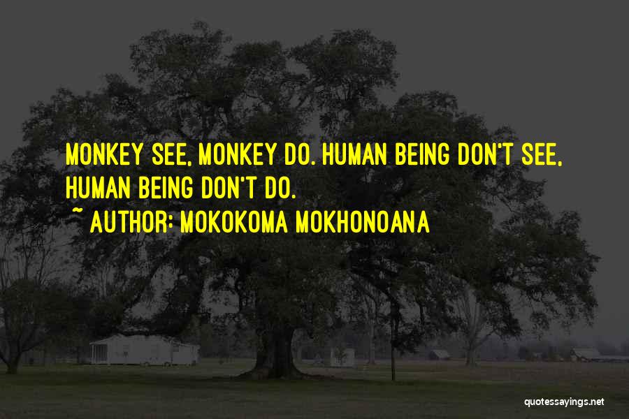Monkey See Monkey Do Quotes By Mokokoma Mokhonoana