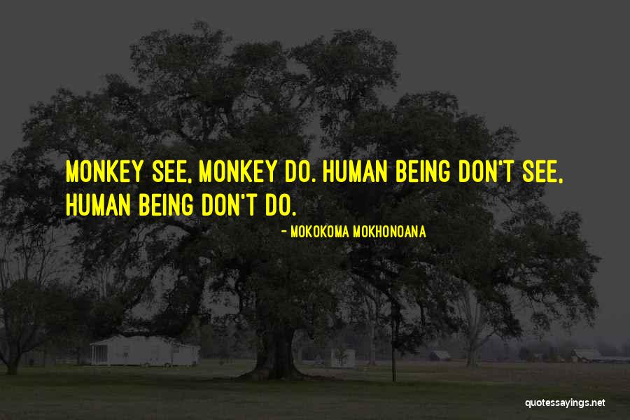 Monkey See Monkey Do Quotes By Mokokoma Mokhonoana