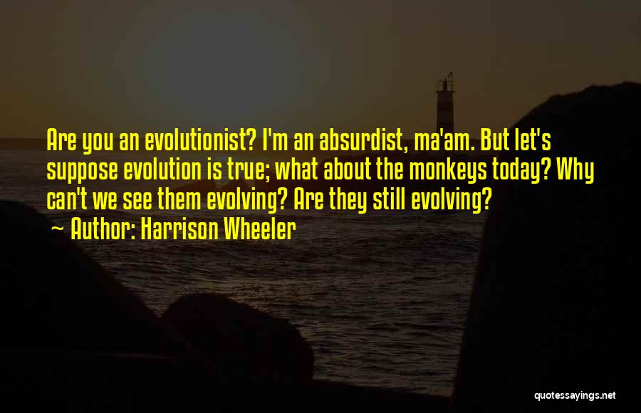 Monkeys And Evolution Quotes By Harrison Wheeler