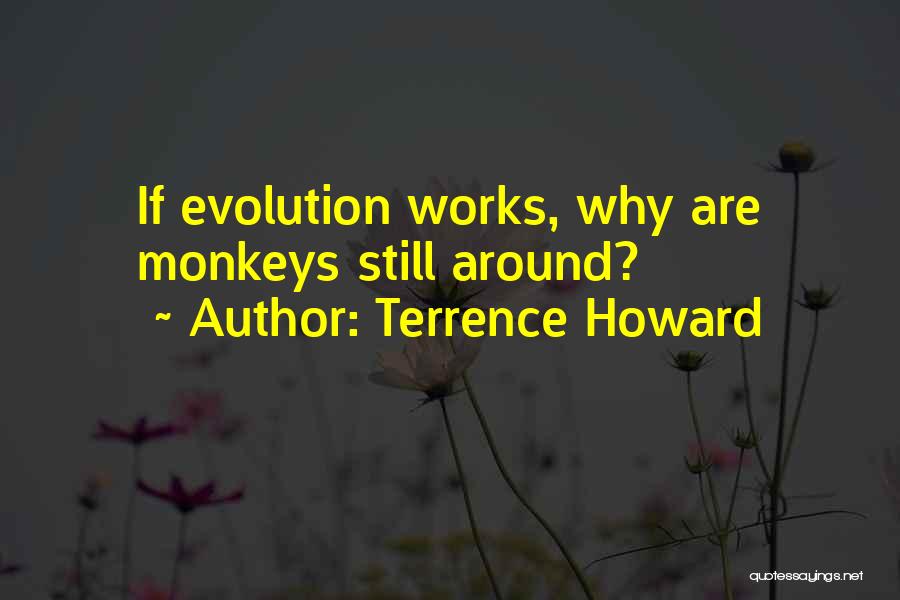 Monkeys And Evolution Quotes By Terrence Howard