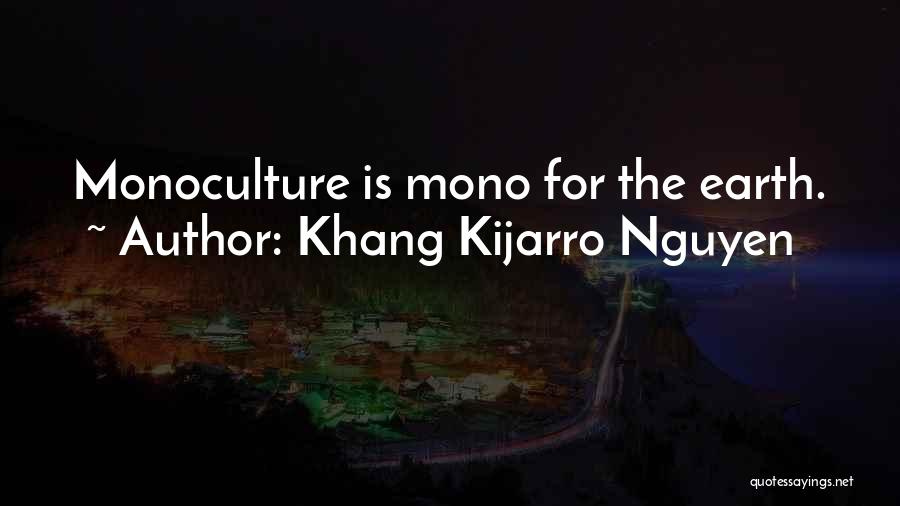 Monoculture Quotes By Khang Kijarro Nguyen