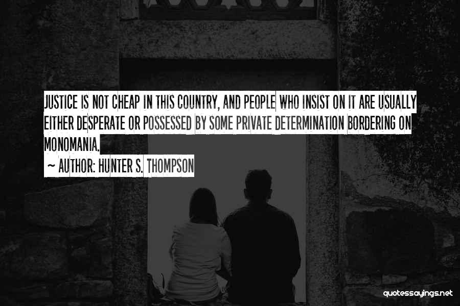 Monomania Quotes By Hunter S. Thompson