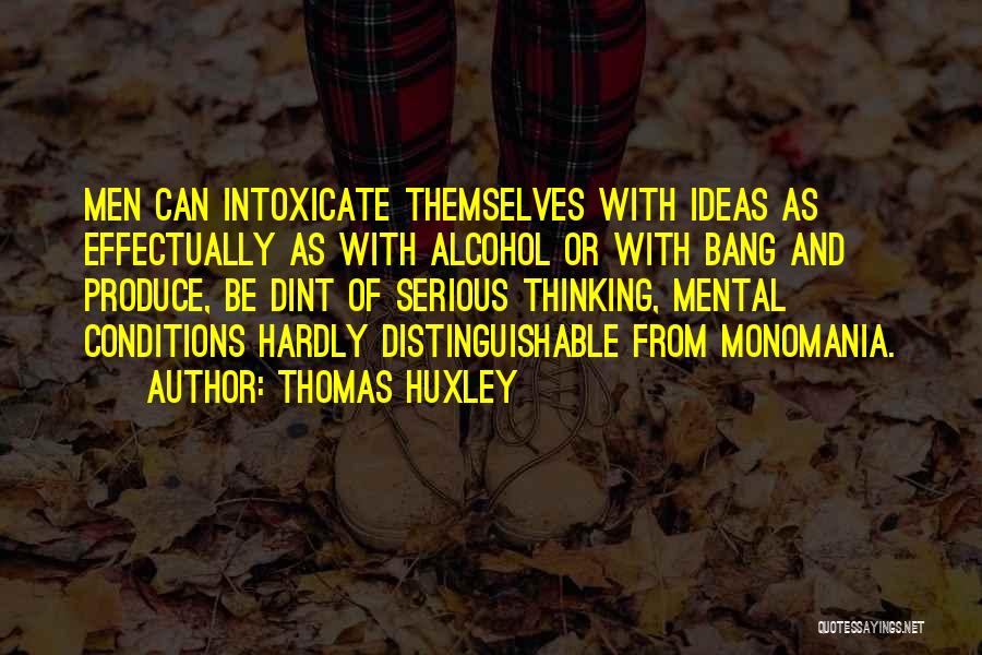 Monomania Quotes By Thomas Huxley