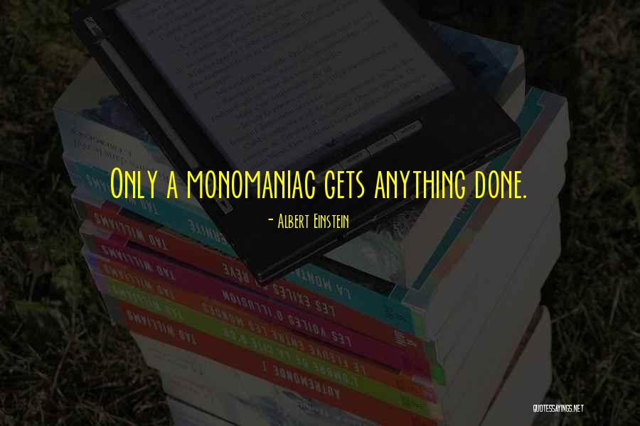 Monomaniac Quotes By Albert Einstein