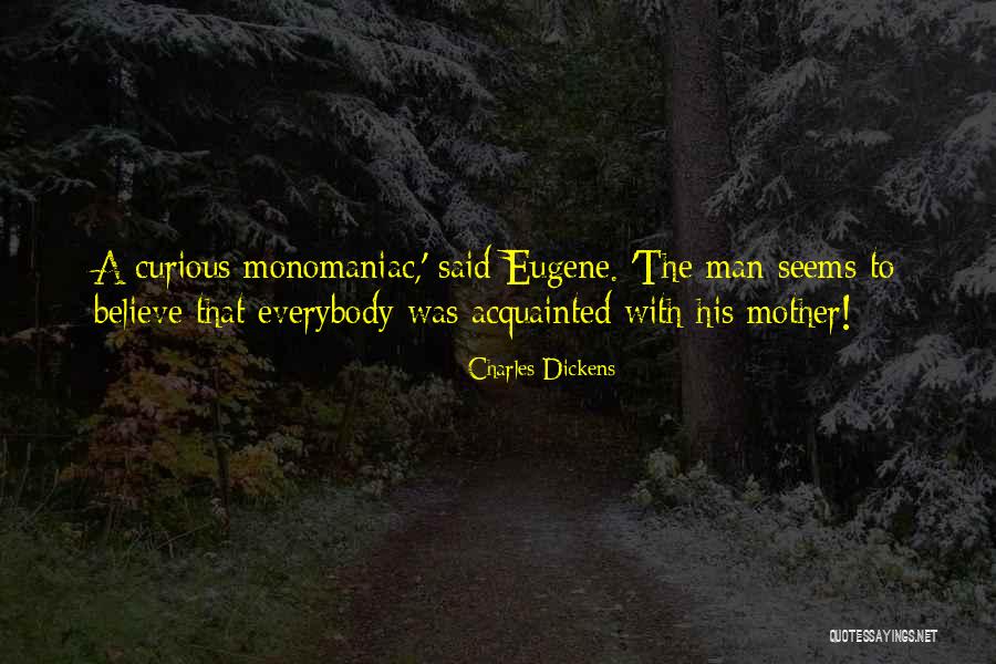 Monomaniac Quotes By Charles Dickens