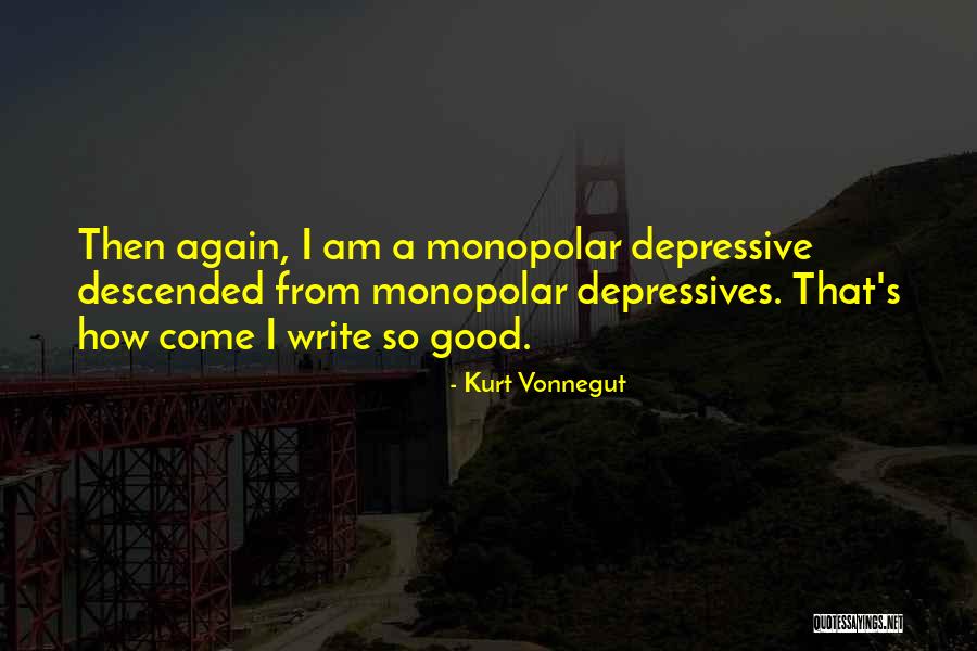 Monopolar Quotes By Kurt Vonnegut Monopolar Quotes By Kurt Vonnegut