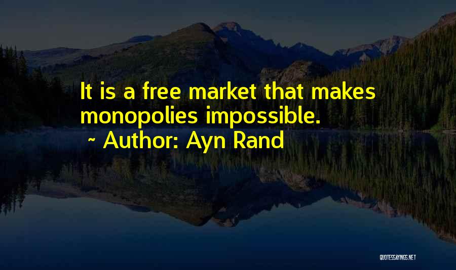 Monopolies Quotes By Ayn Rand