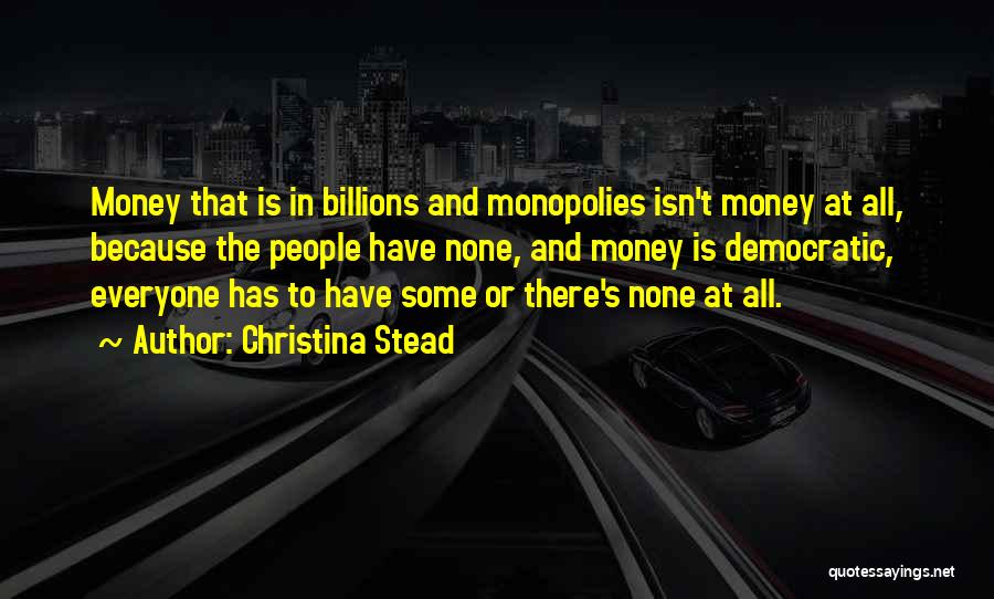 Monopolies Quotes By Christina Stead