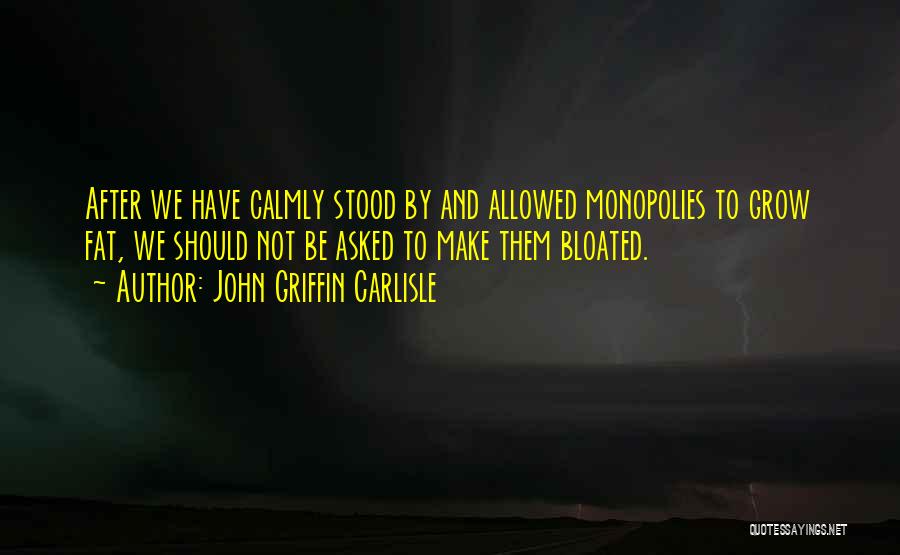 Monopolies Quotes By John Griffin Carlisle