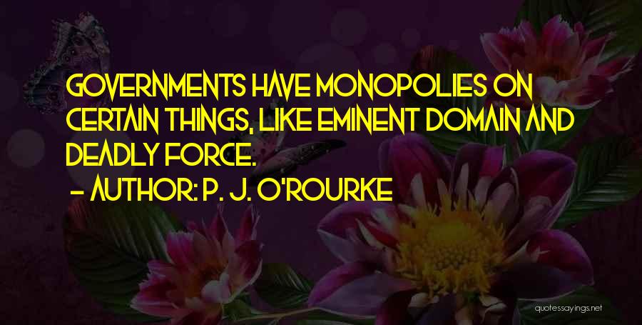 Monopolies Quotes By P. J. O'Rourke