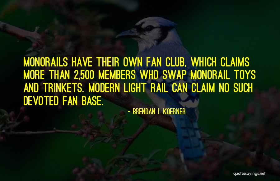 Monorail Quotes By Brendan I. Koerner Monorail Quotes By Brendan I. Koerner